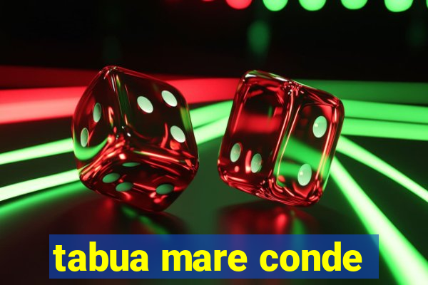 tabua mare conde